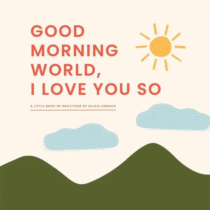 GOOD MORNING, WORLD—I LOVE YOU SO