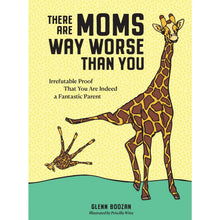 Load image into Gallery viewer, BOOK: There Are Moms Way Worse Than You